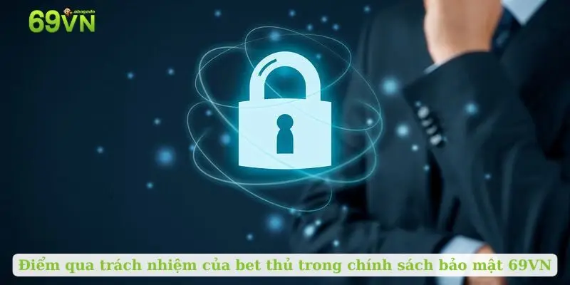Điểm qua trách nhiệm của bet thủ trong chính sách bảo mật 69VN