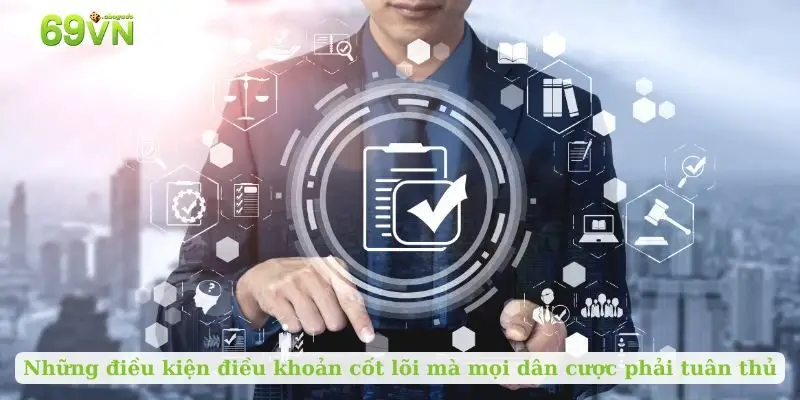 Những điều kiện điều khoản cốt lõi mà mọi dân cược phải tuân thủ