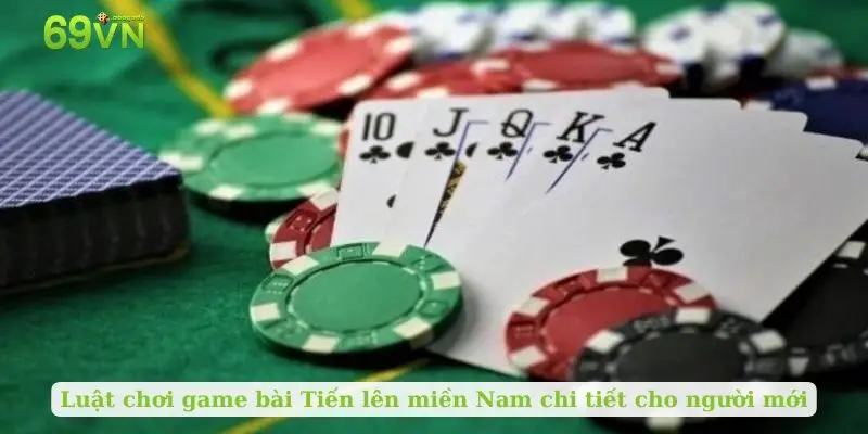 Luật chơi game bài Tiến lên miền Nam chi tiết cho người mới