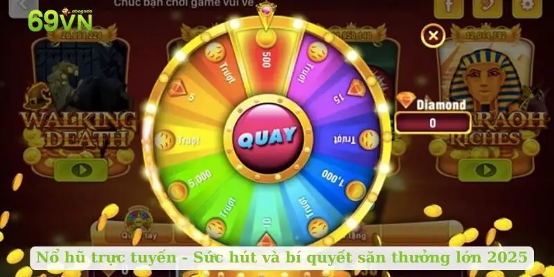Nổ hũ trực tuyến: Sức hút và bí quyết săn thưởng lớn 2025